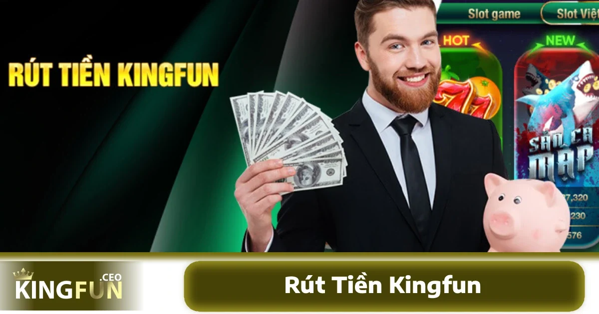 Rút Tiền Kingfun 1 Điều kiện cần biết trước khi rút tiền KINGFUN